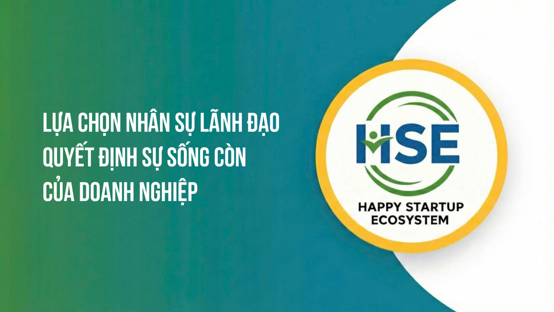 Lựa chọn nhân sự lãnh đạo quyết định sự sống còn của doanh nghiệp