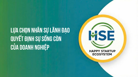 Lựa chọn nhân sự lãnh đạo quyết định sự sống còn của doanh nghiệp