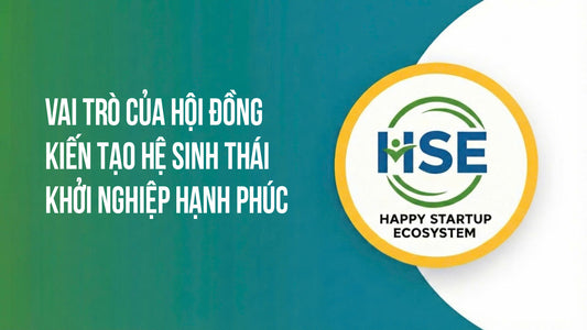 Vai trò của Hội đồng kiến tạo Hệ sinh thái Khởi nghiệp hạnh phúc