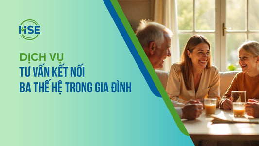 Dịch vụ Tư vấn Kết nối 3 thế hệ trong Gia đình