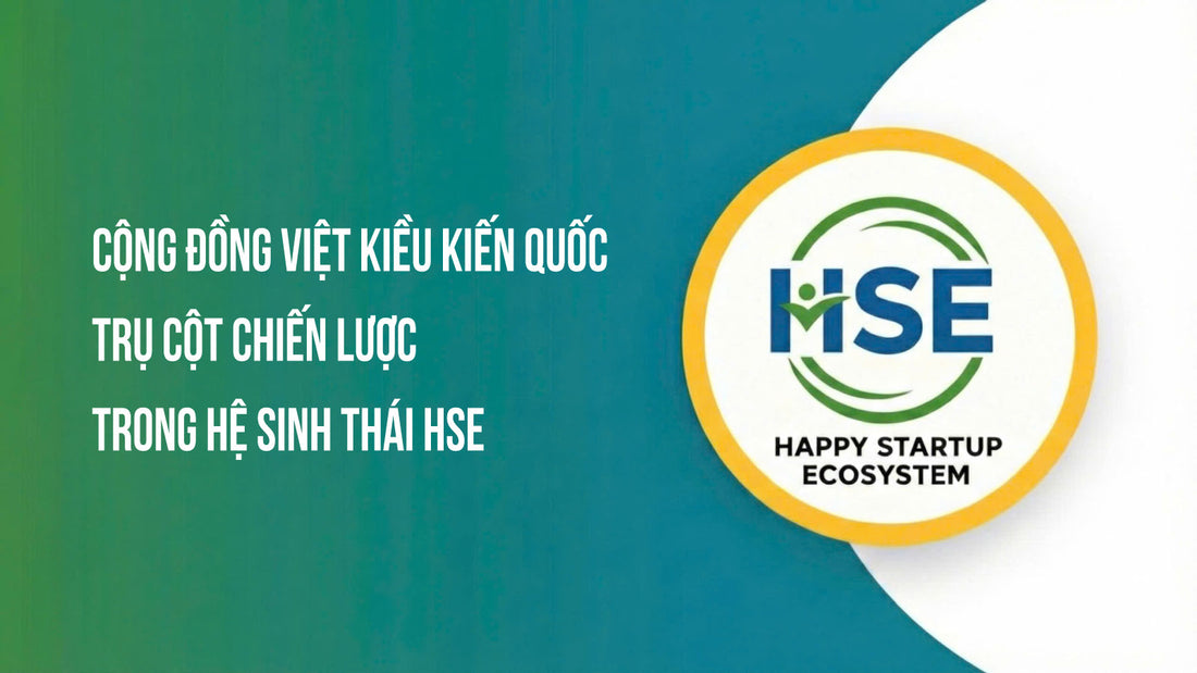 Cộng đồng Việt Kiều kiến quốc - Trụ cột chiến lược trong hệ sinh thái HSE