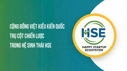 Cộng đồng Việt Kiều kiến quốc - Trụ cột chiến lược trong hệ sinh thái HSE